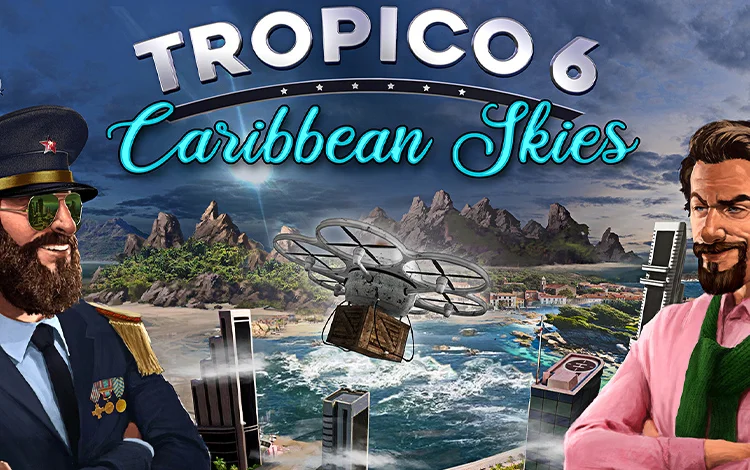 Tropico 6 - Caribbean Skies