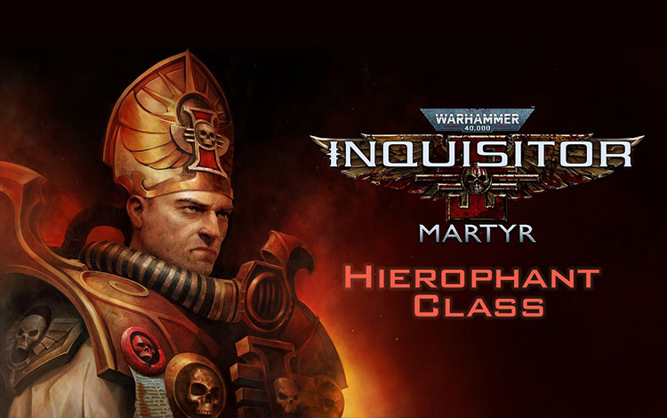 Warhammer 40,000: Inquisitor - Martyr - Hierophant Class