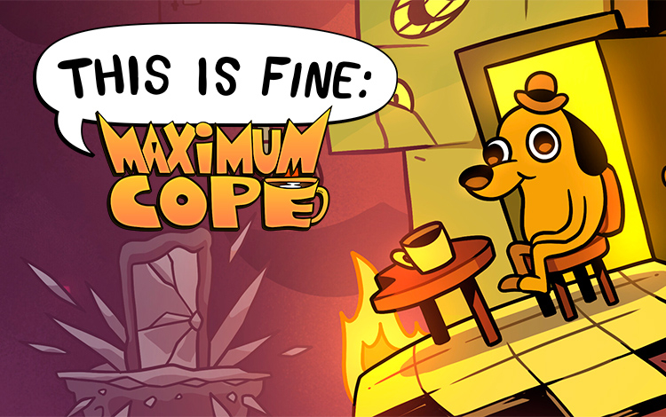 This Is Fine: Maximum Cope